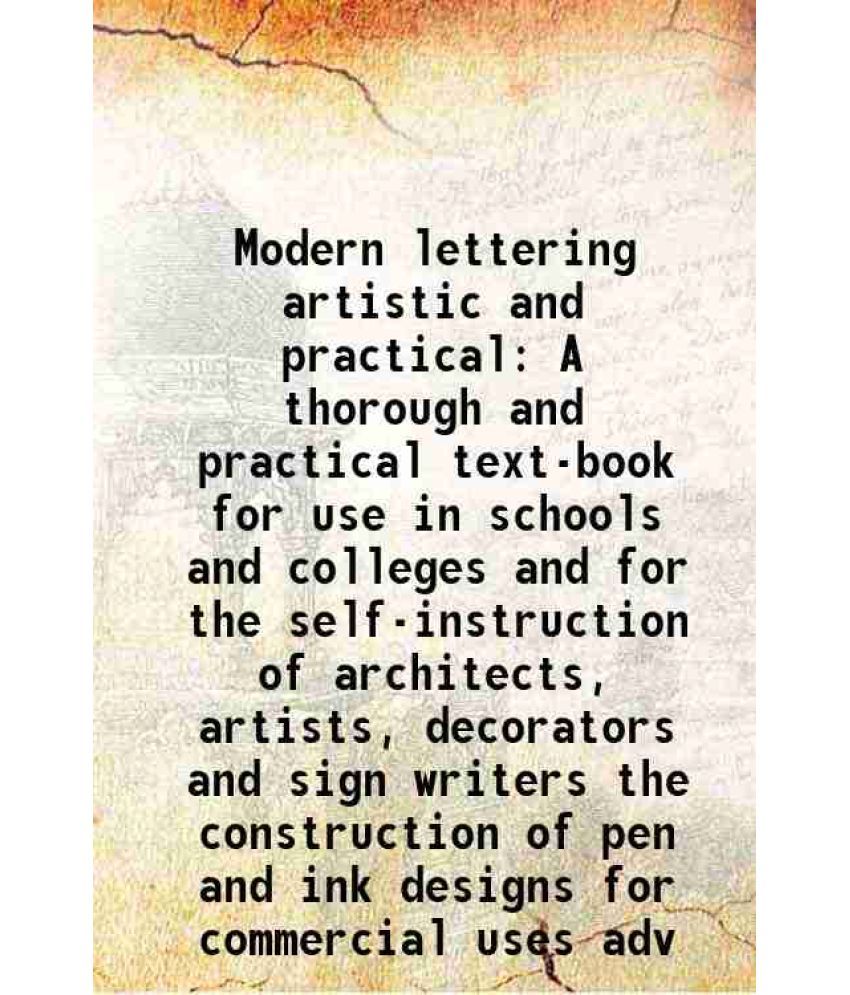     			Modern lettering artistic and practical A thorough and practical text-book for use in schools and colleges and for the self-instruction of [Hardcover]