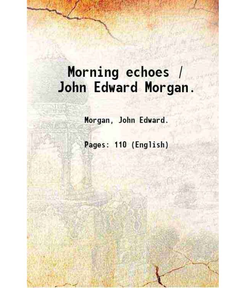     			Morning echoes / John Edward Morgan. 1900 [Hardcover]