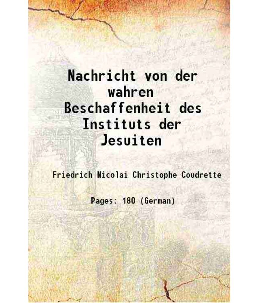     			Nachricht von der wahren Beschaffenheit des Instituts der Jesuiten 1785 [Hardcover]