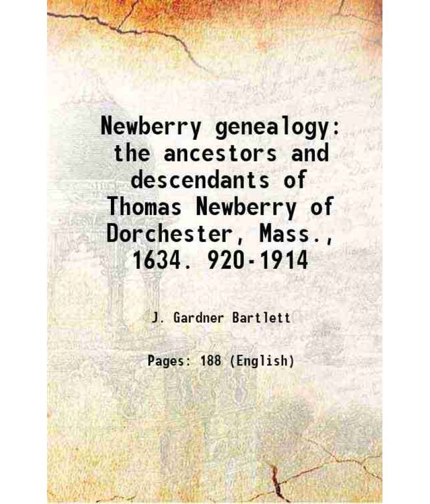     			Newberry genealogy : the ancestors and descendants of Thomas Newberry, of Dorchester, Mass., 1634. 920-1914 the ancestors and descendants [Hardcover]