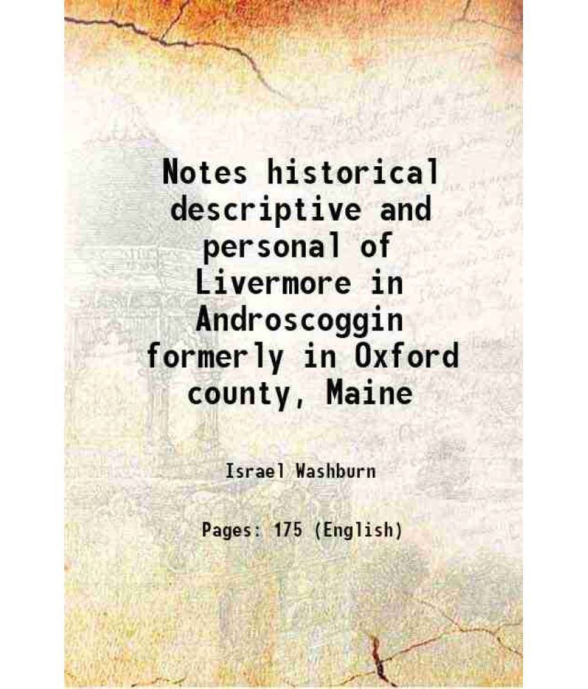     			Notes historical descriptive and personal of Livermore in Androscoggin formerly in Oxford county, Maine 1874 [Hardcover]