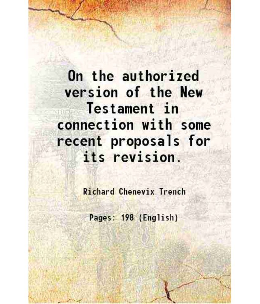     			On the authorized version of the New Testament in connection with some recent proposals for its revision. 1858 [Hardcover]