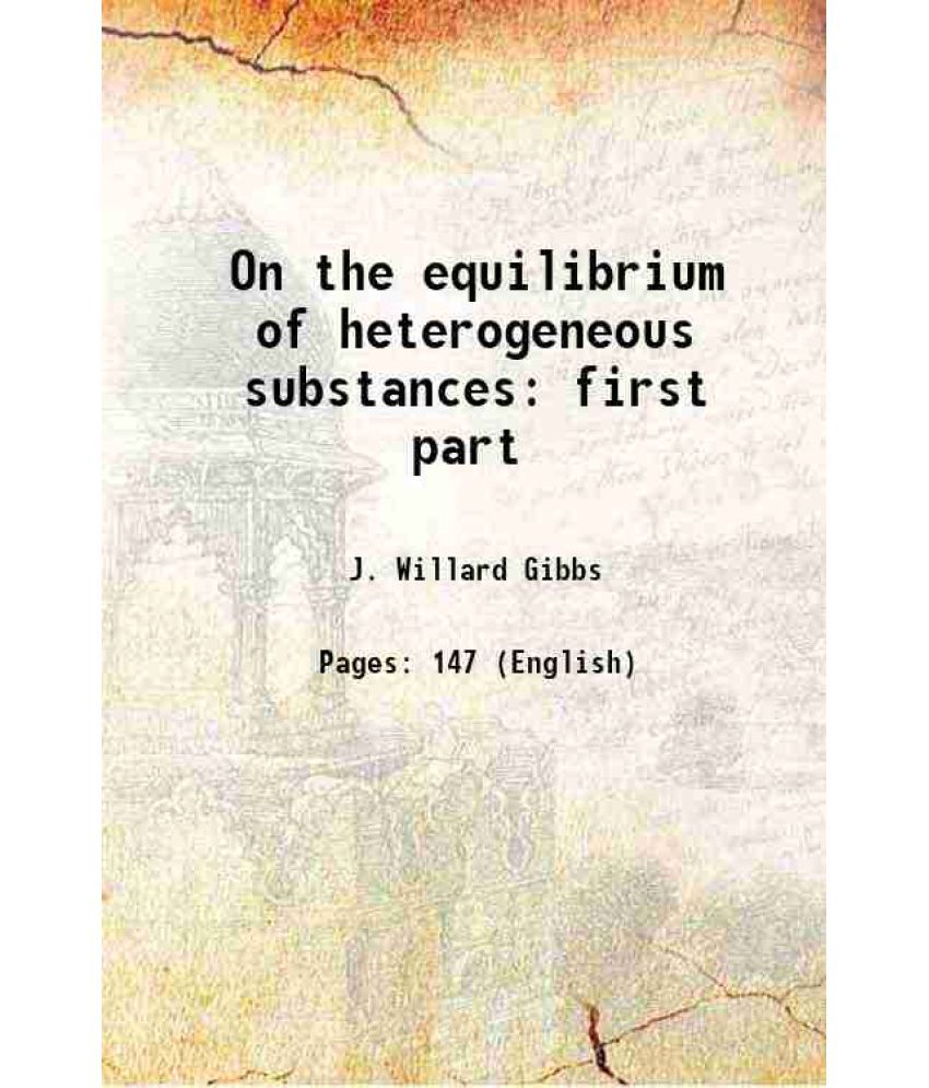     			On the equilibrium of heterogeneous substances first part Volume 3, part1 1874 [Hardcover]