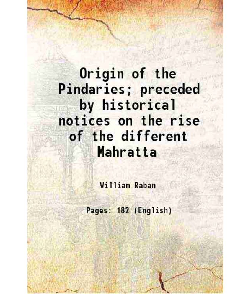     			Origin of the Pindaries; preceded by historical notices on the rise of the different Mahratta 1819 [Hardcover]