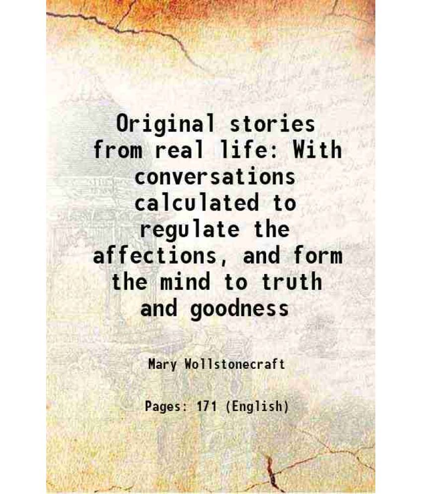     			Original stories from real life With conversations calculated to regulate the affections and form the mind to truth and goodness 1796 [Hardcover]