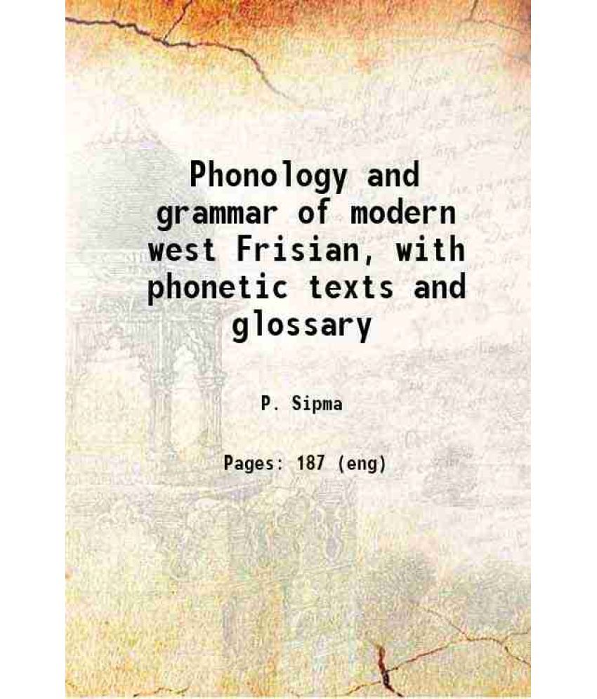     			Phonology and grammar of modern west Frisian, with phonetic texts and glossary 1913 [Hardcover]