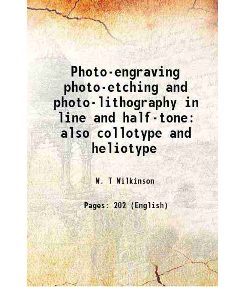     			Photo-engraving photo-etching and photo-lithography in line and half-tone also collotype and heliotype 1895 [Hardcover]