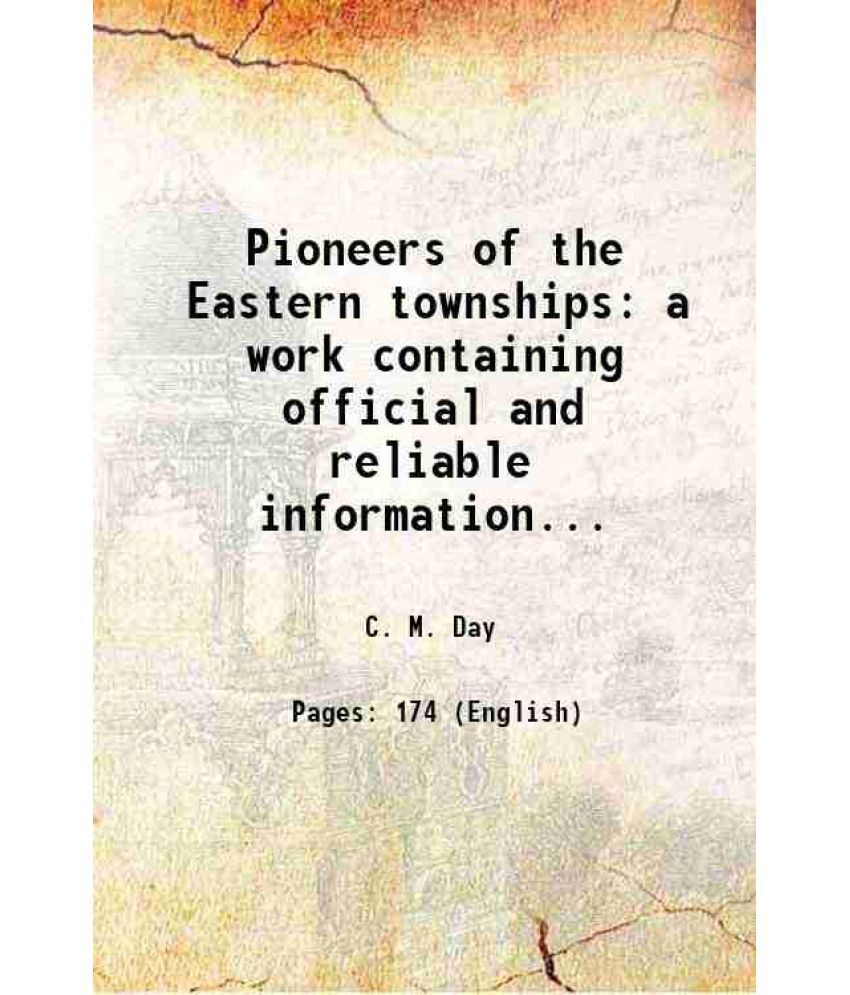     			Pioneers of the Eastern townships a work containing official and reliable information... 1863 [Hardcover]