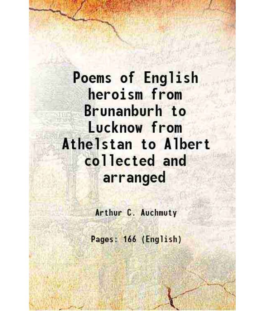     			Poems of English heroism from Brunanburh to Lucknow from Athelstan to Albert collected and arranged 1895 [Hardcover]