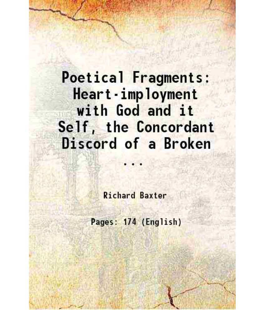     			Poetical Fragments Heart-imployment with God and it Self, the Concordant Discord of a Broken ... 1689 [Hardcover]