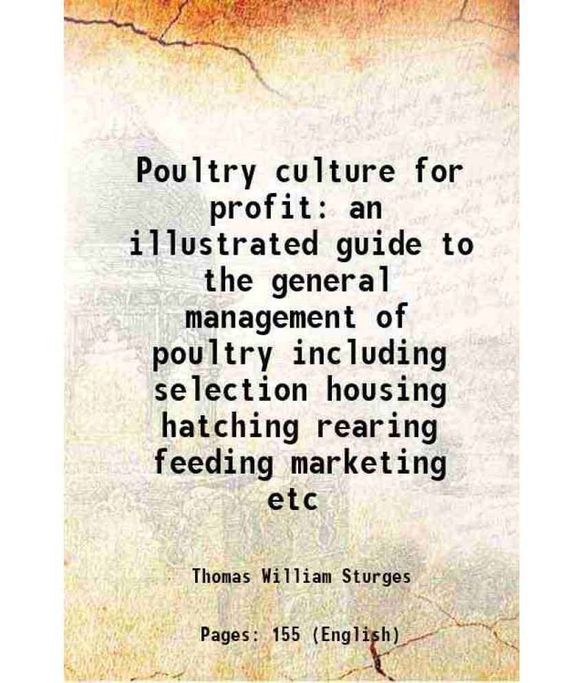     			Poultry culture for profit an illustrated guide to the general management of poultry including selection housing hatching rearing feeding [Hardcover]