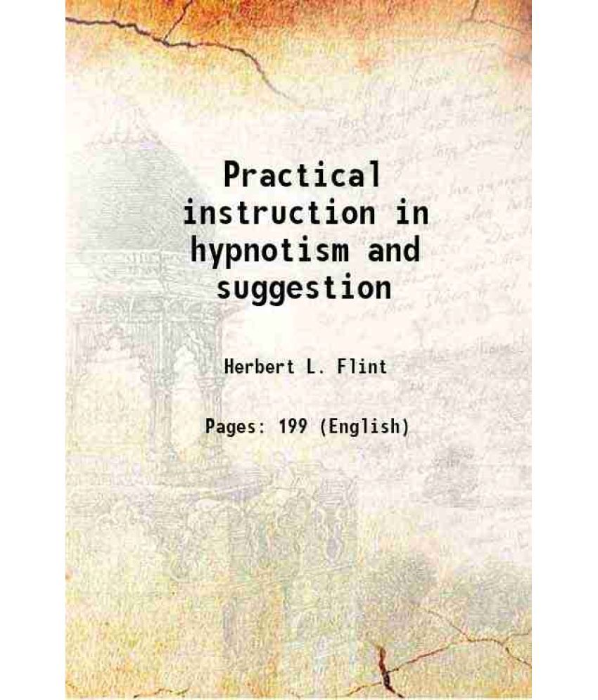     			Practical instruction in hypnotism and suggestion 1903 [Hardcover]