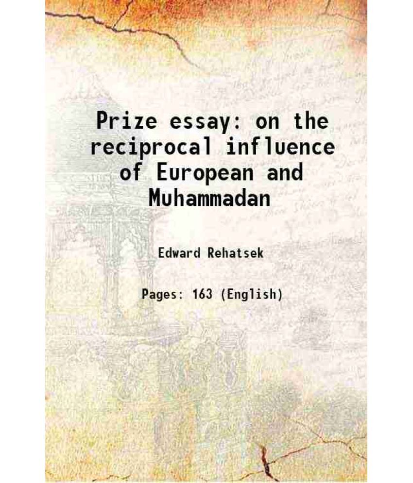     			Prize essay on the reciprocal influence of European and Muhammadan [Hardcover]