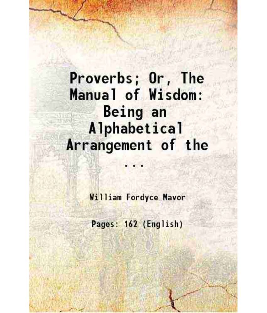     			Proverbs; Or, The Manual of Wisdom Being an Alphabetical Arrangement of the ... 1804 [Hardcover]