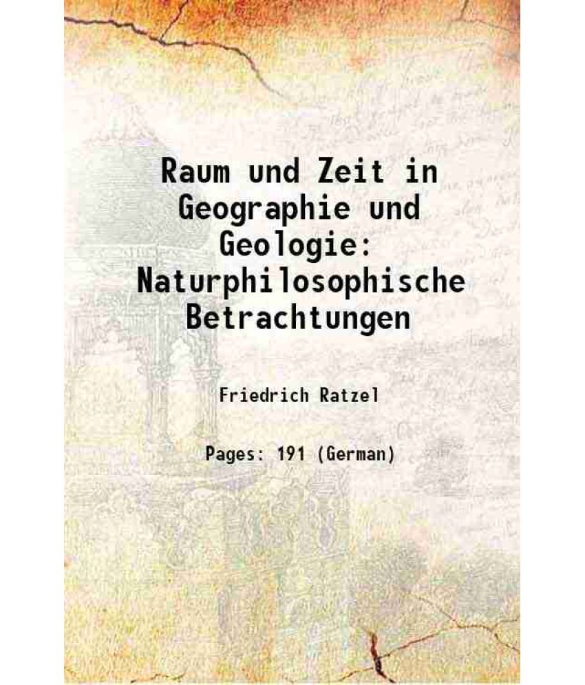     			Raum und Zeit in Geographie und Geologie Naturphilosophische Betrachtungen 1907 [Hardcover]