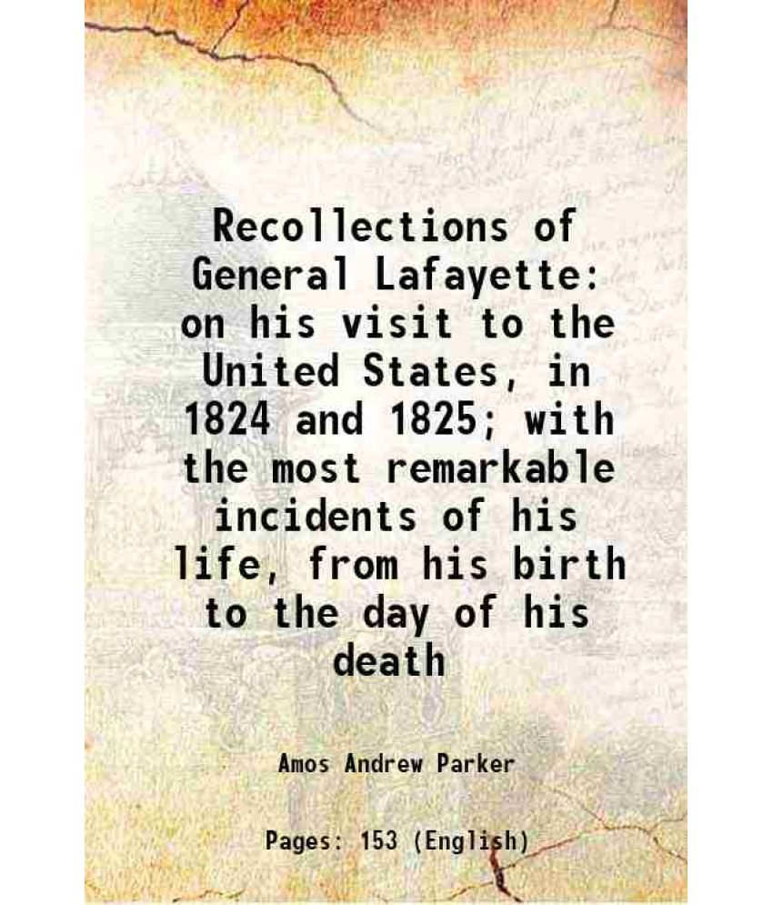     			Recollections of General Lafayette on his visit to the United States, in 1824 and 1825; with the most remarkable incidents of his life, fr [Hardcover]