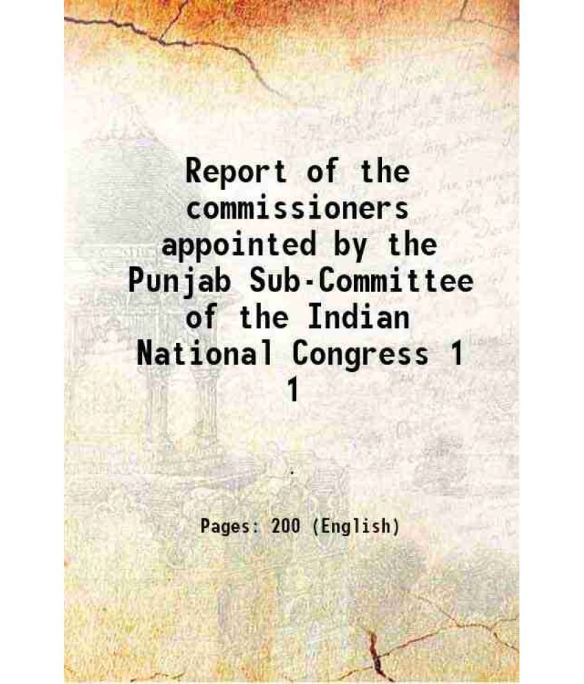     			Report of the commissioners appointed by the Punjab Sub-Committee of the Indian National Congress Volume 1 1920 [Hardcover]
