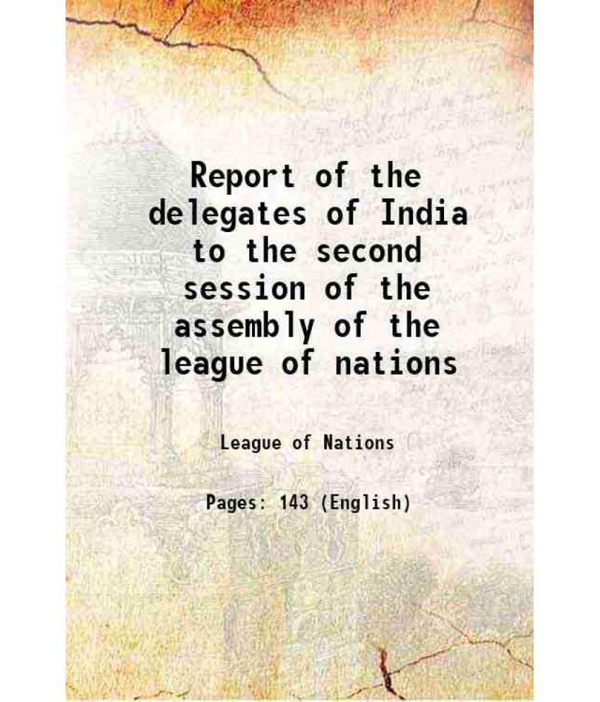     			Report of the delegates of India to the second session of the assembly of the league of nations 1922 [Hardcover]