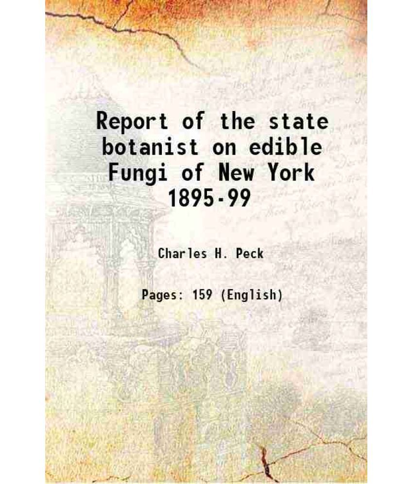     			Report of the state botanist on edible Fungi of New York 1895-99 1900 [Hardcover]