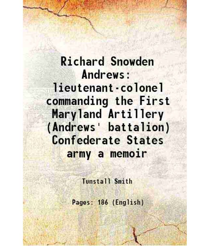     			Richard Snowden Andrews lieutenant-colonel commanding the First Maryland Artillery (Andrews' battalion) Confederate States army a memoir 1 [Hardcover]