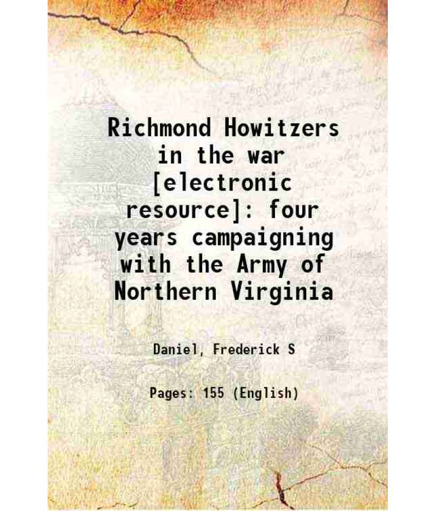     			Richmond Howitzers in the war : four years campaigning with the Army of Northern Virginia 1891 [Hardcover]