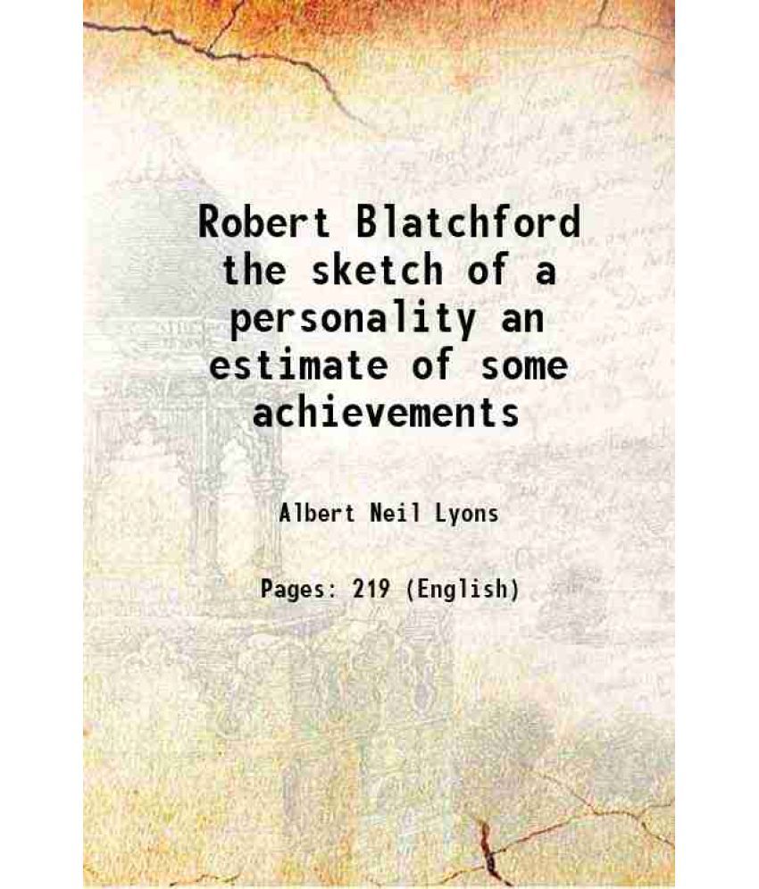     			Robert Blatchford the sketch of a personality an estimate of some achievements 1910 [Hardcover]