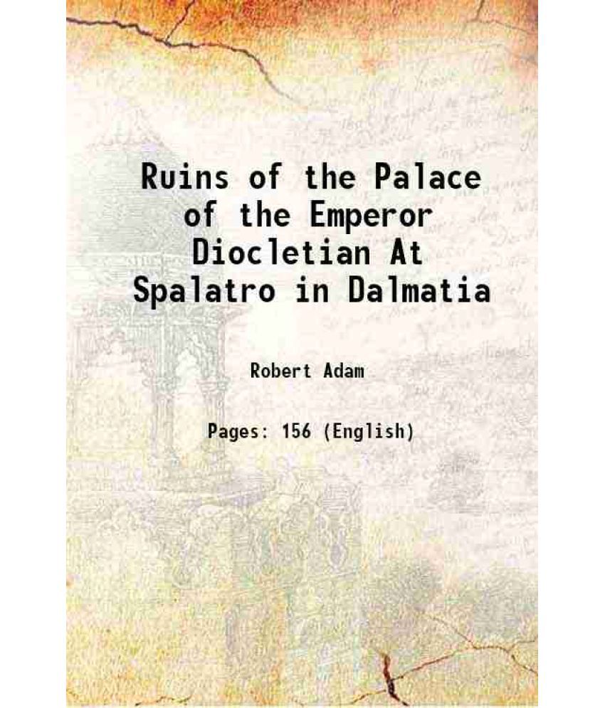     			Ruins of the Palace of the Emperor Diocletian At Spalatro in Dalmatia 1764 [Hardcover]