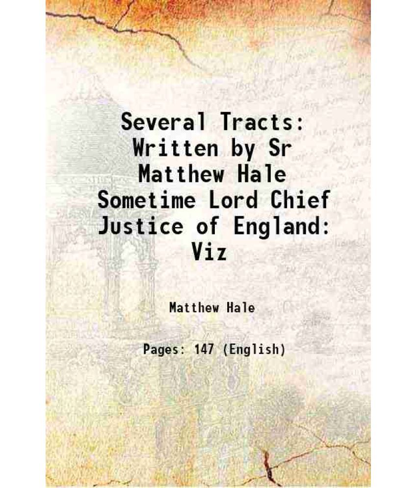     			Several Tracts Written by Sr Matthew Hale Sometime Lord Chief Justice of England: Viz 1684 [Hardcover]