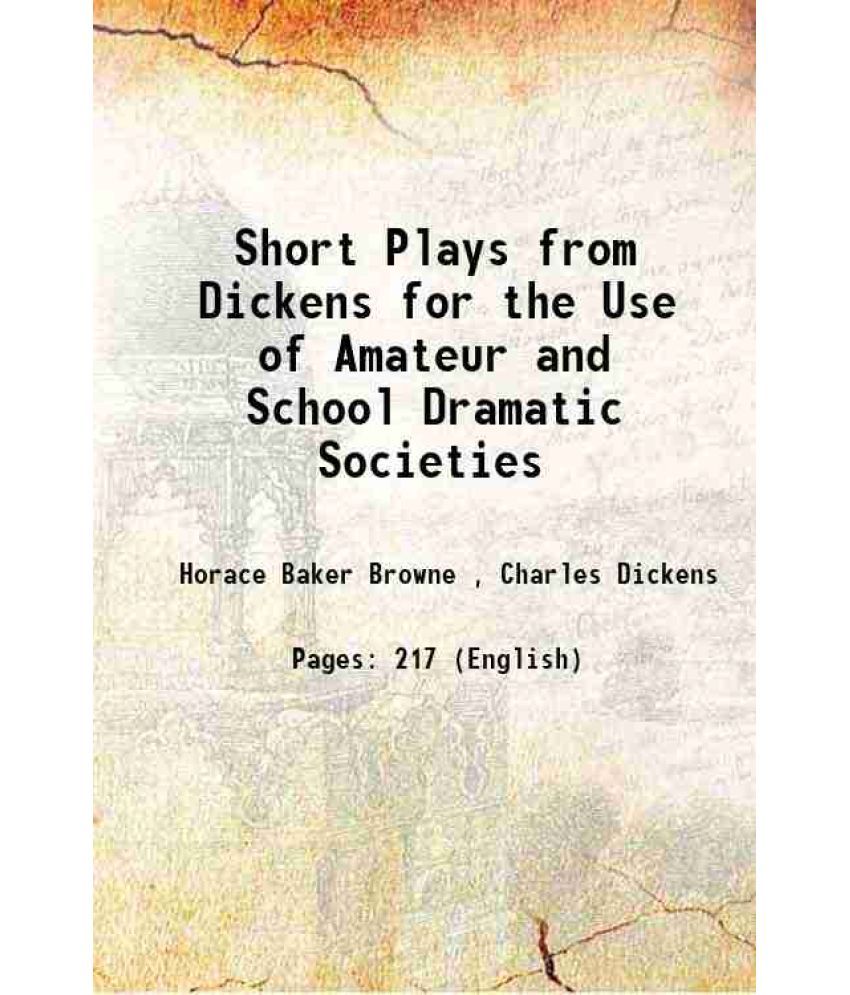     			Short Plays from Dickens for the Use of Amateur and School Dramatic Societies 1911 [Hardcover]