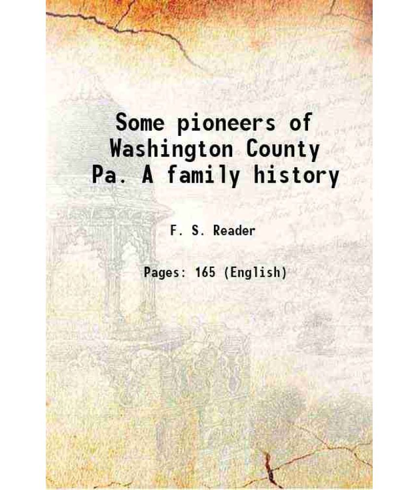     			Some pioneers of Washington County, Pa. A family history 1902 [Hardcover]