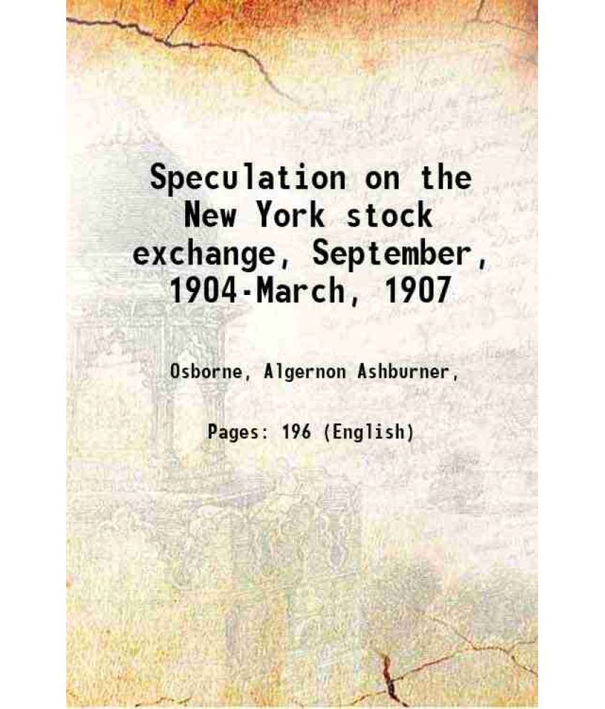     			Speculation on the New York stock exchange, September, 1904-March, 1907 1913 [Hardcover]