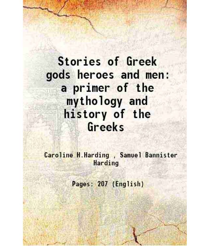     			Stories of Greek gods heroes and men a primer of the mythology and history of the Greeks 1897 [Hardcover]