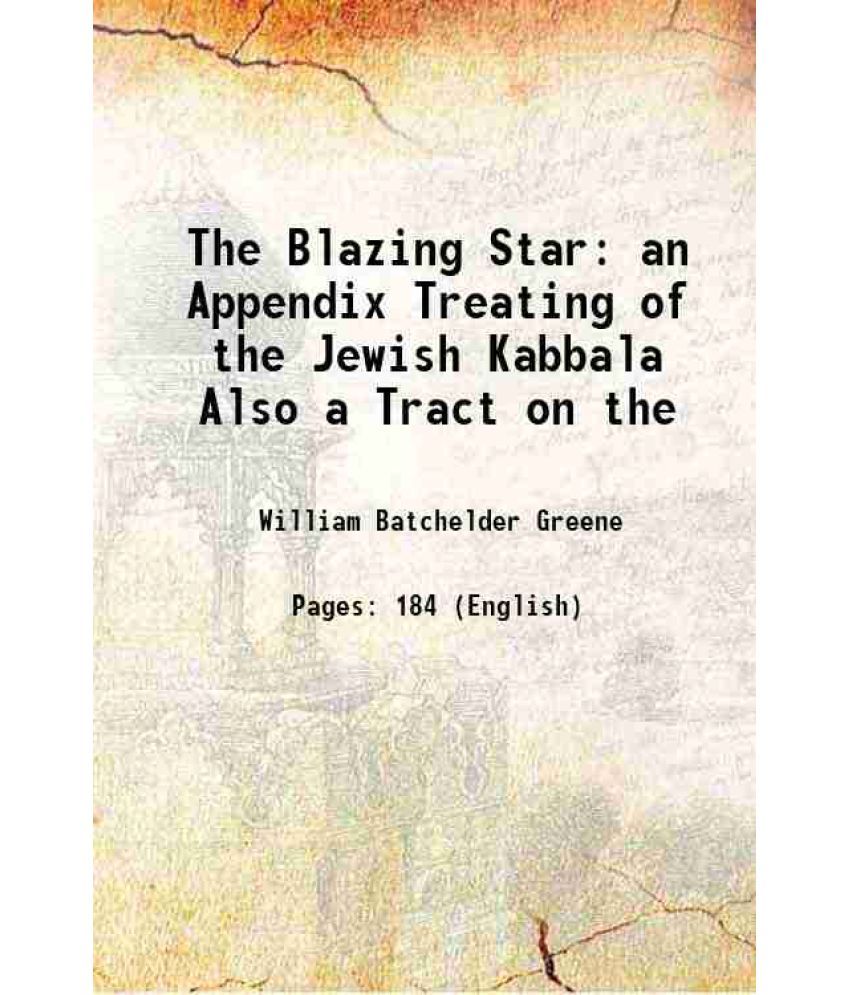     			The Blazing Star an Appendix Treating of the Jewish Kabbala Also a Tract on the 1872 [Hardcover]