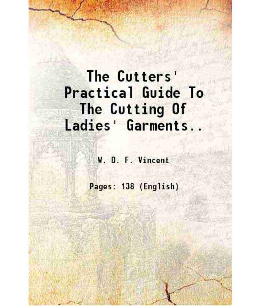     			The Cutters' Practical Guide To The Cutting Of Ladies' Garments 1890 [Hardcover]