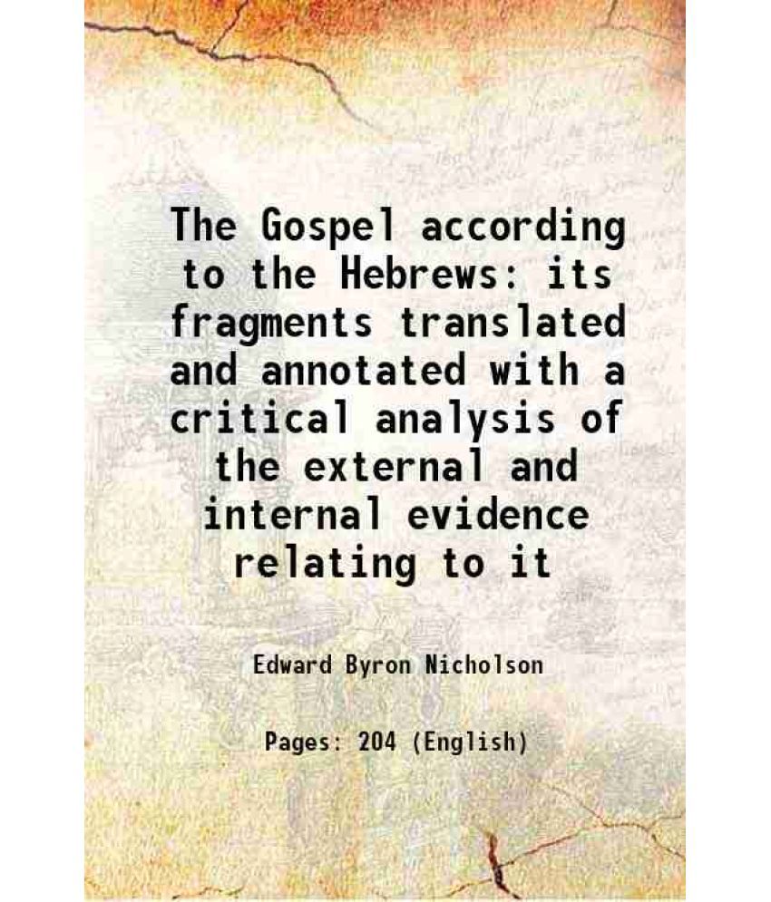     			The Gospel according to the Hebrews its fragments translated and annotated with a critical analysis of the external and internal evidence [Hardcover]
