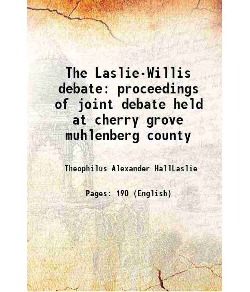     			The Laslie-Willis debate proceedings of joint debate held at cherry grove muhlenberg county 1922 [Hardcover]