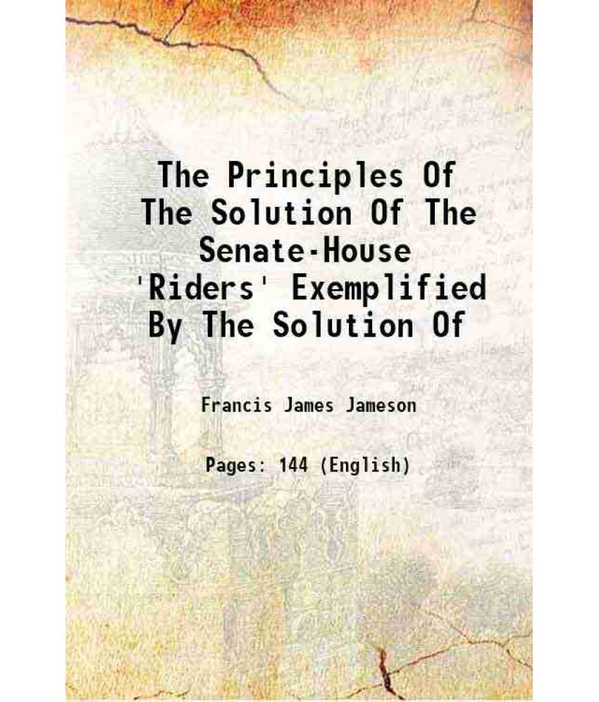     			The Principles Of The Solution Of The Senate-House 'Riders' Exemplified By The Solution Of 1851 [Hardcover]