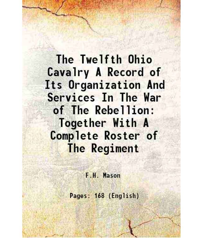     			The Twelfth Ohio Cavalry A Record of Its Organization, And Services In The War of The Rebellion 1871 [Hardcover]
