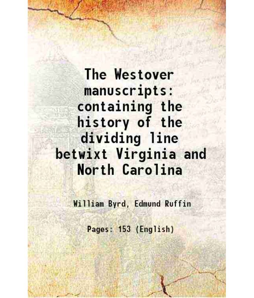     			The Westover manuscripts containing the history of the dividing line betwixt Virginia and North Carolina 1841 [Hardcover]