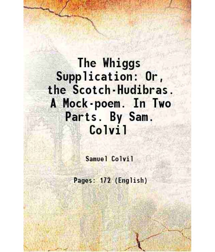     			The Whiggs Supplication: Or, the Scotch-Hudibras. A Mock-poem. In Two Parts. By Sam. Colvil 1741 [Hardcover]