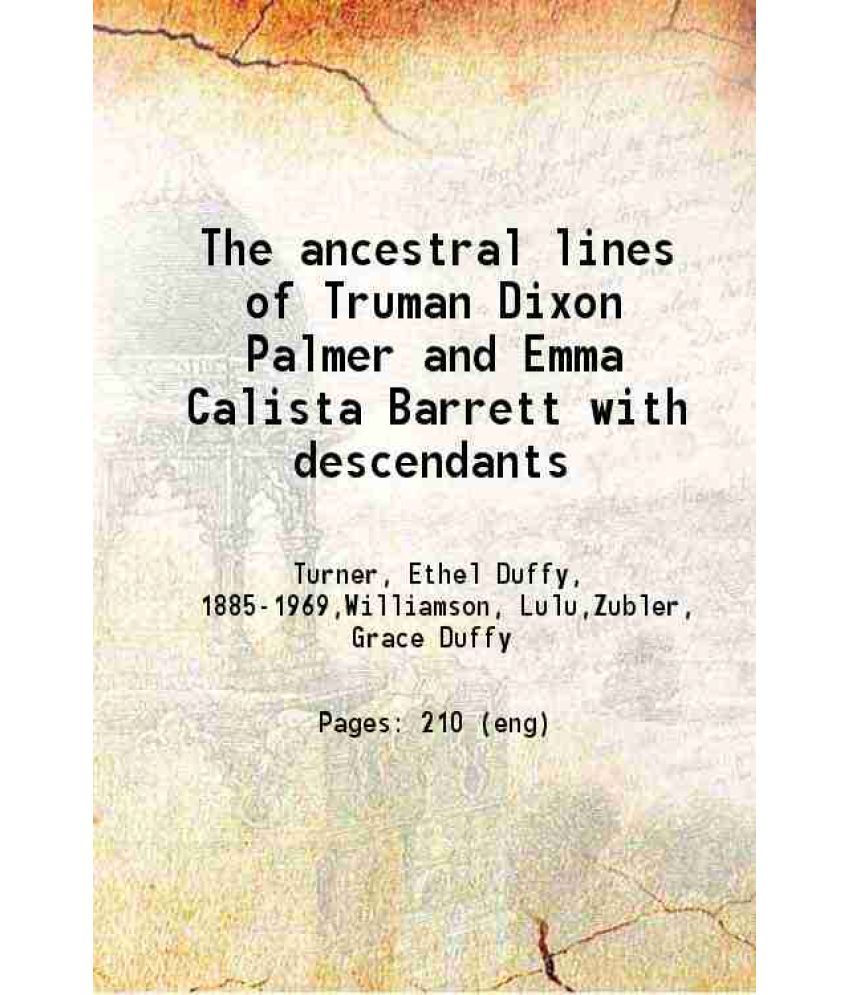     			The ancestral lines of Truman Dixon Palmer and Emma Calista Barrett with descendants 1900 [Hardcover]