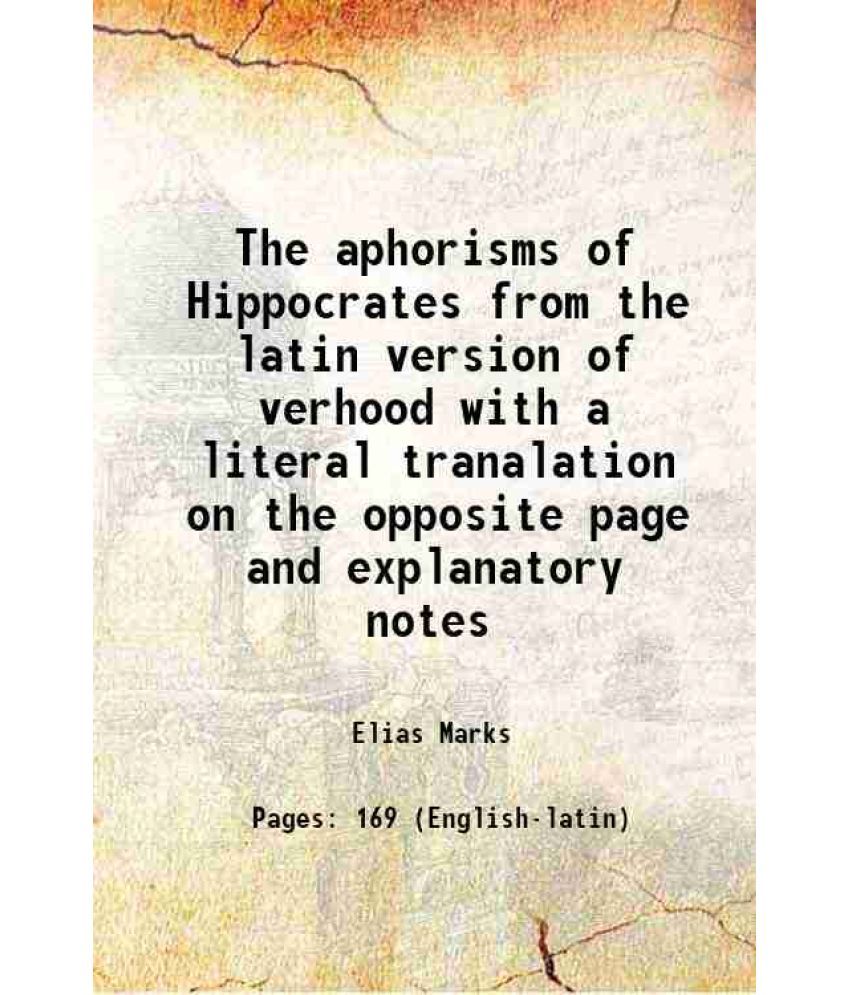     			The aphorisms of Hippocrates From the latin version of verhoofd, with a literal translation on the opposite page and explanatory notes 181 [Hardcover]