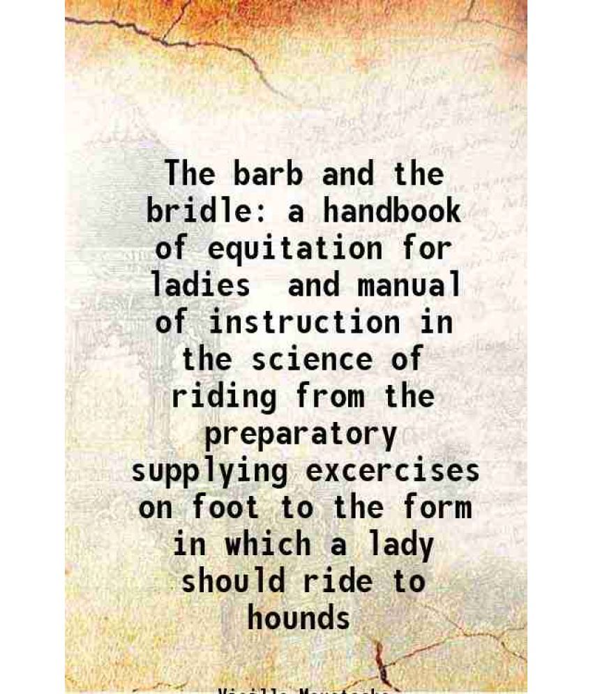     			The barb and the bridle a handbook of equitation for ladies 1874 [Hardcover]