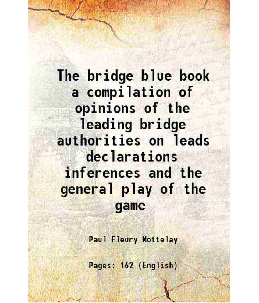     			The bridge blue book a compilation of opinions of the leading bridge authorities on leads declarations inferences and the general play of [Hardcover]