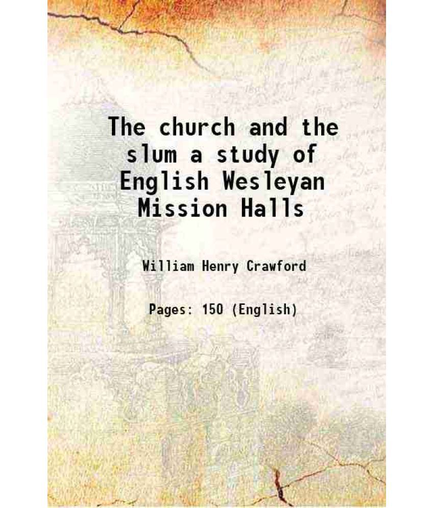     			The church and the slum a study of English Wesleyan Mission Halls 1908 [Hardcover]