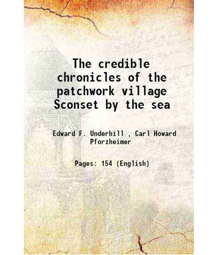     			The credible chronicles of the patchwork village Sconset by the sea 1886 [Hardcover]