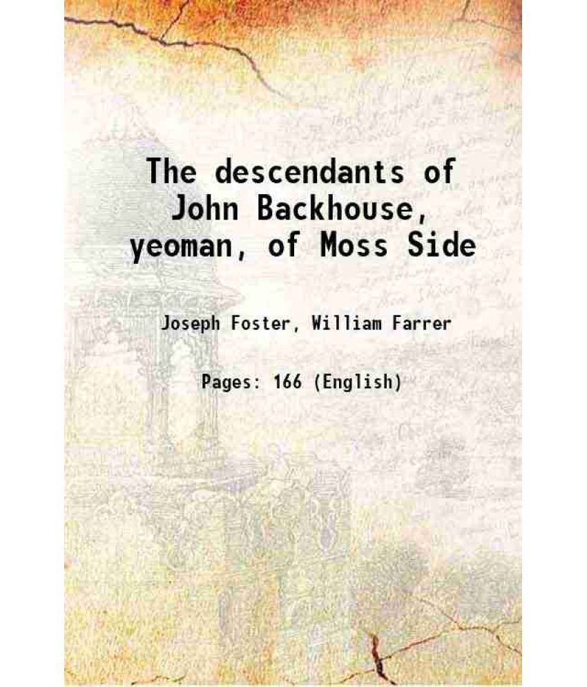     			The descendants of John Backhouse, yeoman, of Moss Side 1894 [Hardcover]