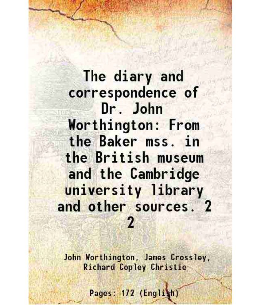     			The diary and correspondence of Dr. John Worthington From the Baker mss. in the British museum and the Cambridge university library and ot [Hardcover]