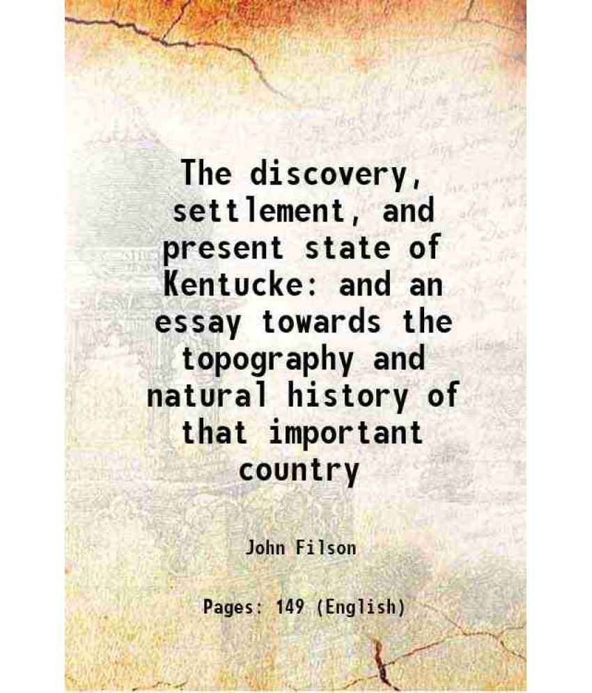     			The discovery, settlement, and present state of Kentucke and an essay towards the topography and natural history of that important country [Hardcover]