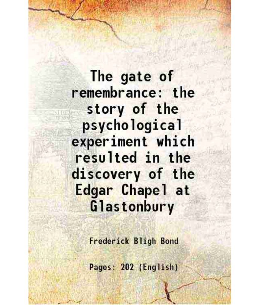     			The gate of remembrance the story of the psychological experiment which resulted in the discovery of the Edgar Chapel at Glastonbury 1918 [Hardcover]